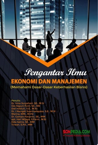 PENGANTAR ILMU EKONOMI DAN MANAJEMEN : Memahami Dasar-Dasar Keberhasilan Bisnis