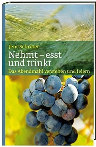 Nehmt - esst und trinkt das Abendmahl verstehen und feiern