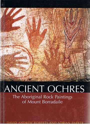 Ancient Ochres The Aboriginal Rock Paintings of Mount Borradaile