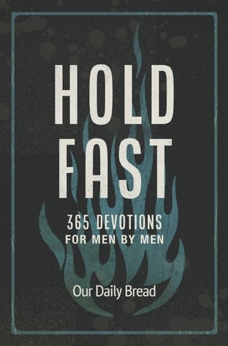 Hold Fast 365 Devotions for Men by Men (a Daily Bible Devotional for the Entire Year)