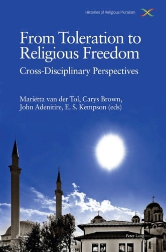 From Toleration to Religious Freedom Cross-Disciplinary Perspectives