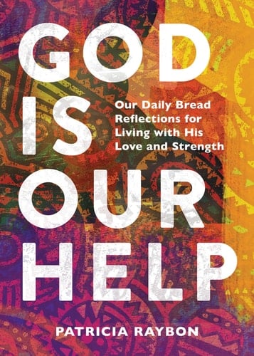 God Is Our Help Our Daily Bread Reflections for Living with His Love and Strength