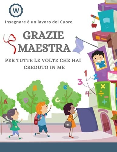 Grazie Maestra - per tutte le volte che hai cresuto in me: Ecco una ottima idea regalo per la maestra un quaderno molto carino in cui può scrivere pensieri, note, prendere appunti. (Italian Edition)