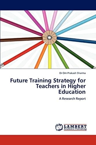 Future Training Strategy for Teachers in Higher Education A Research Report