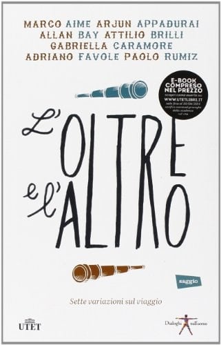 L'oltre e l'altro. Dieci riflessioni sul viaggio e l'incontro. Con ebook