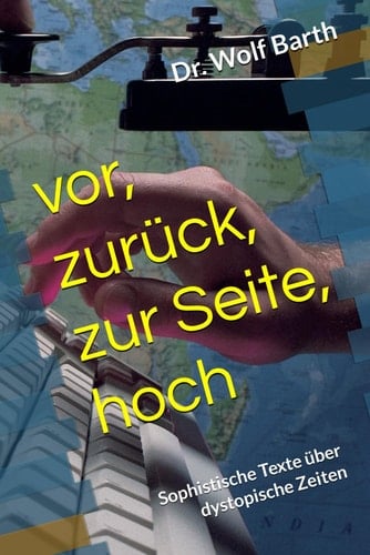 vor, zurück, zur Seite, hoch: Sophistische Texte über dystopische Zeiten (German Edition)