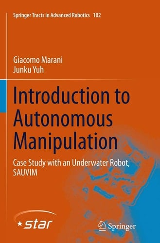 Introduction to Autonomous Manipulation Case Study with an Underwater Robot, SAUVIM
