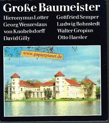 Grosse Baumeister Hieronymus Lotter, Georg Wenzeslaus von Knobelsdorff, David Gilly, Gottfried Semper, Ludwig Bohnstedt, Walter Gropius, Otto Haesler