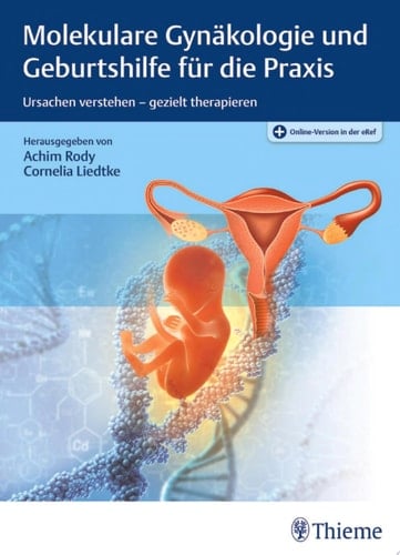 Molekulare Gynäkologie und Geburtshilfe für die Praxis Ursachen verstehen – gezielt therapieren