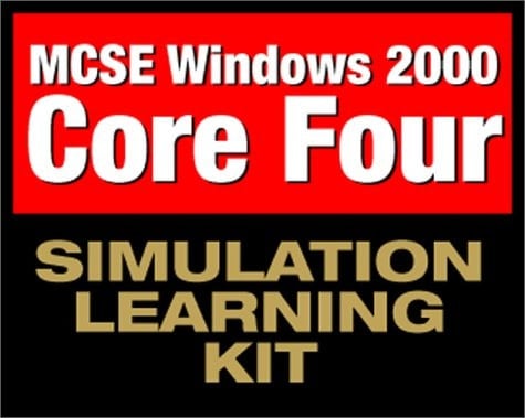 MCSE Windows 2000 Core Four Simulation Learning Kit Exam: 70-210, 70-215, 70-216, 70-217