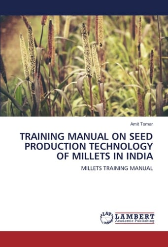 TRAINING MANUAL ON SEED PRODUCTION TECHNOLOGY OF MILLETS IN INDIA: MILLETS TRAINING MANUAL
