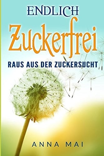 Endlich Zuckerfrei Raus Aus der Zuckersucht