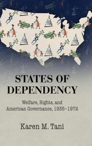 States of Dependency Welfare, Rights, and American Governance, 1935–1972