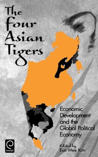 The Four Asian Tigers Economic Development and the Global Political Economy
