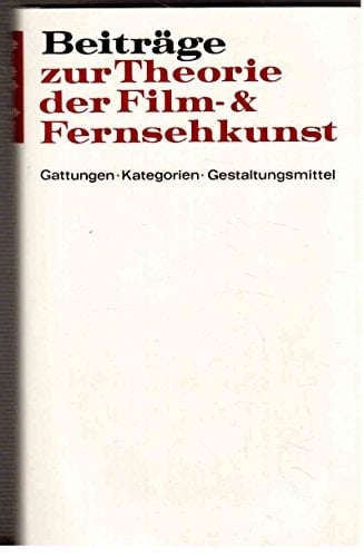 Beiträge zur Theorie der Film- und Fernsehkunst: Gattungen, Kategorien, Gestaltungsmittel (German Edition)