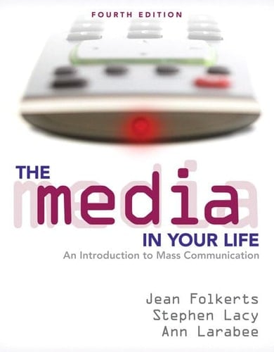The Media in Your Life: An Introduction to Mass Communication (4th Edition)