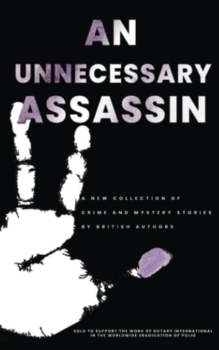 An Unnecessary Assassin A Collection of Crime and Mystery Stories by British Authors