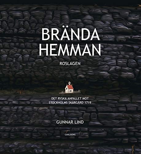 Brända hemman Roslagen : det ryska anfallet mot Stockholms skärgård 1719