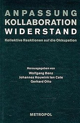 Anpassung, Kollaboration, Widerstand: Kollektive Reaktionen auf die Okkupation (National Socialist occupation policy in Europe 1939-1945) (German Edition)