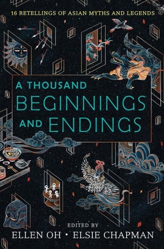 A Thousand Beginnings and Endings 15 Retellings of Asian Myths and Legends