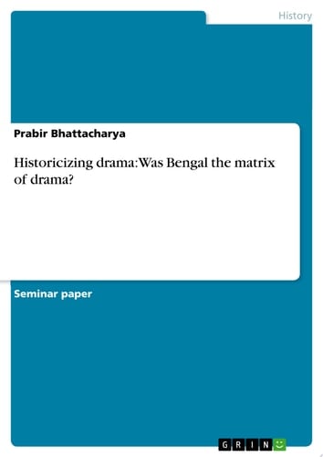 Historicizing drama: Was Bengal the matrix of drama?