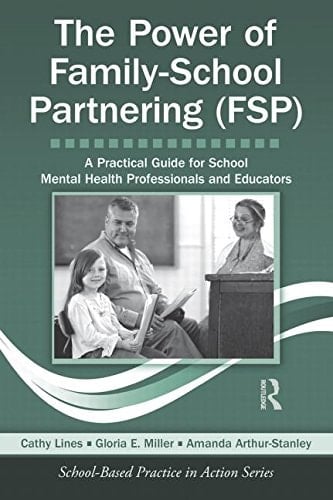 The Power of Family-school Partnering (FSP) A Practical Guide for School Mental Health Professionals and Educators