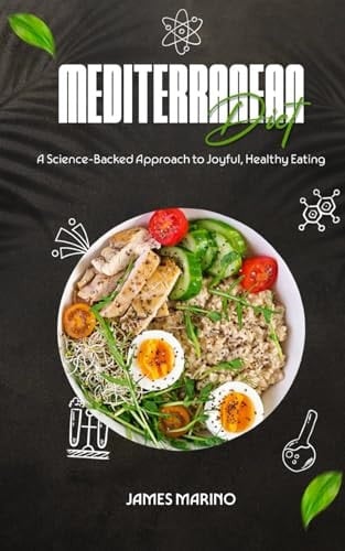 Mediterranean Diet: A Science-Backed Approach to Joyful, Healthy Eating