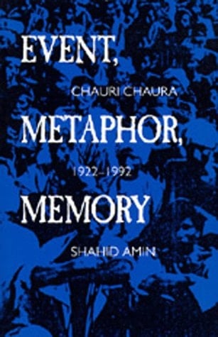 Event, Metaphor, Memory Chauri Chaura, 1922-1992