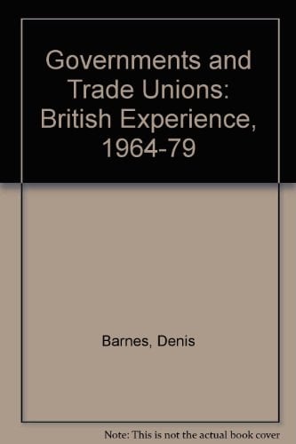 Governments and Trade Unions: British Experience, 1964-79
