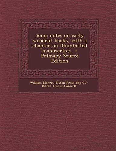 Some Notes on Early Woodcut Books, with a Chapter on Illuminated Manuscripts - Primary Source Edition