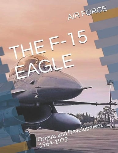 The F-15 Eagle Origins and Development 1964-1972