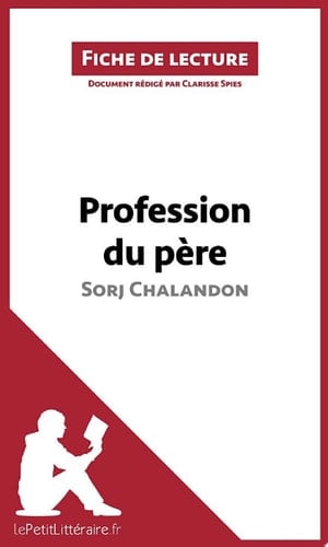 Profession du père de Sorj Chalandon (Fiche de lecture) Analyse complète et résumé détaillé de l'oeuvre