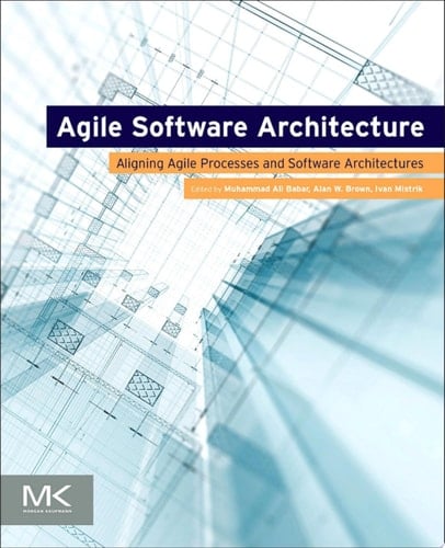 Agile Software Architecture: Aligning Agile Processes and Software Architectures