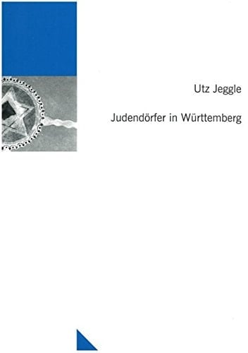 Judendörfer in Württemberg. Aus der Reihe: Untersuchungen des Ludwig-Uhland-Instituts der Universität Tübingen im Auftrag der Tübinger Vereinigung für Volkskunde, Band 90.