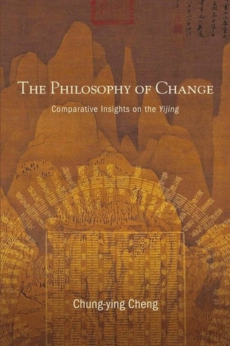 The Philosophy of Change Comparative Insights on the Yijing
