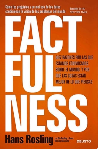 Factfulness Diez razones por las que estamos equivocados sobre el mundo. Y por qué las cosas están mejor de lo que piensas