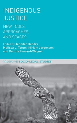 Indigenous Justice New Tools, Approaches, and Spaces