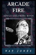 Arcade Fire Adult Coloring Book Well Known Grammy Award Winner and Legendary Indie Rock Band Inspired Adult Coloring Book