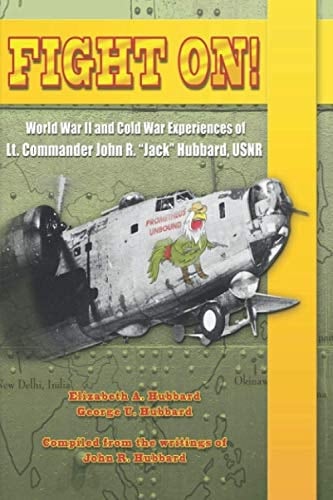 Fight On! World War 2 and Cold War Experiences of Lt. Commander John R. Jack Hubbard, USNR