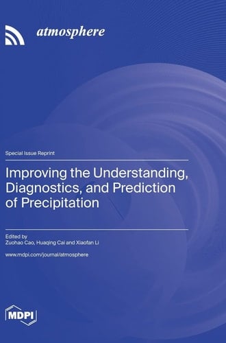Improving the Understanding, Diagnostics, and Prediction of Precipitation