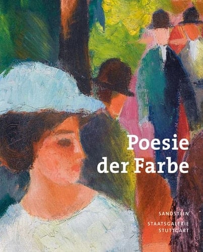 Poesie der Farbe Max Beckmann, Heinrich Campendonk, Robert Delaunay, Otto Dix, Lyonel Feininger, George Grosz, Alexej Jawlensky, Wassily Kandinsky, Paul Klee, Alfred Kubin, August Macke, Franz Marc, Emil Nolde