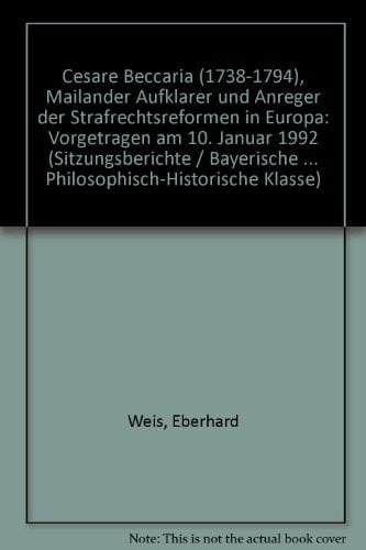 Cesare Beccaria (1738 - 1794), Mailänder Aufklärer und Anreger der Strafrechtsreformen in Europa vorgetragen am 10. Januar 1992