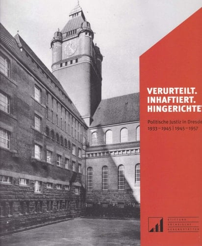 Verurteilt, inhaftiert, hingerichtet politische Justiz in Dresden 1933-1945, 1945-1957