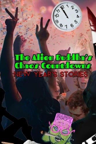 The Alien Buddha’s Chaos Countdowns: New Year's Stories