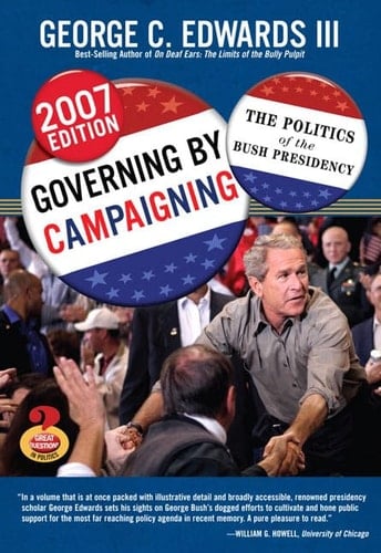 Governing by Campaigning: The Politics of the Bush Presidency, 2007 Edition (Great Questions in Politics Series) (2nd Edition)