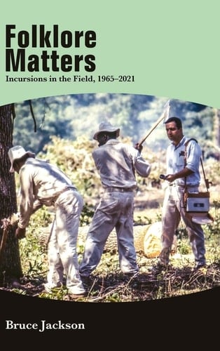Folklore Matters Incursions in the Field, 1965-2021
