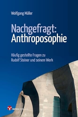 Nachgefragt: Anthroposophie häufig gestellte Fragen zu Rudolf Steiner und seinem Werk