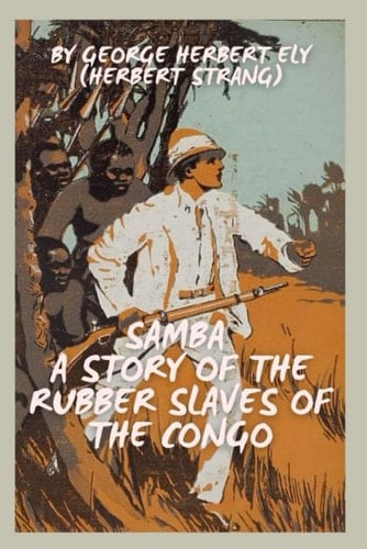 Samba: A Story of the Rubber Slaves of the Congo