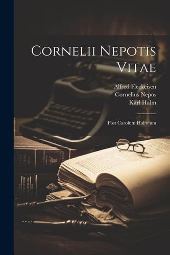 Cornelii Nepotis Vitae Post Carolum Halmium