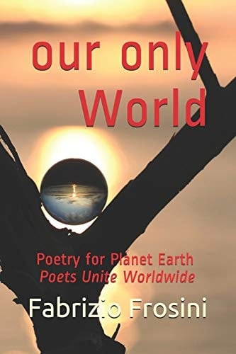 Our Only World Poetry for Planet Earth - Poets Unite Worldwide